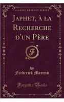 Japhet, ï¿½ La Recherche d'Un Pï¿½re, Vol. 2 (Classic Reprint)