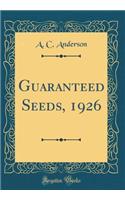 Guaranteed Seeds, 1926 (Classic Reprint)