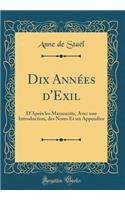 Dix Annï¿½es d'Exil: D'Aprï¿½s Les Manuscrits, Avec Une Introduction, Des Notes Et Un Appendice (Classic Reprint): D'Aprï¿½s Les Manuscrits, Avec Une Introduction, Des Notes Et Un Appendice (Classic Reprint)