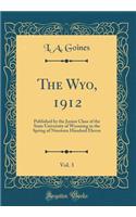 The Wyo, 1912, Vol. 3: Published by the Junior Class of the State University of Wyoming in the Spring of Nineteen Hundred Eleven (Classic Reprint)