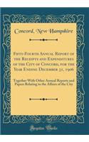 Fifty-Fourth Annual Report of the Receipts and Expenditures of the City of Concord, for the Year Ending December 31, 1906: Together With Other Annual Reports and Papers Relating to the Affairs of the City (Classic Reprint)