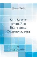 Soil Survey of the Red Bluff Area, California, 1912 (Classic Reprint)