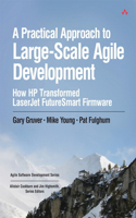 Practical Approach to Large-Scale Agile Development, A: How HP Transformed LaserJet FutureSmart Firmware(Agile Software Development Series)