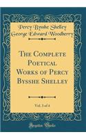 The Complete Poetical Works of Percy Bysshe Shelley, Vol. 3 of 4 (Classic Reprint)