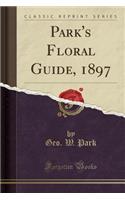 Park's Floral Guide, 1897 (Classic Reprint)