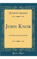 John Knor: Der Reformator Schottlands (Classic Reprint)