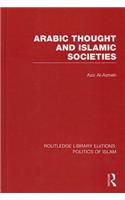 Arabic Thought and Islamic Societies (RLE Politics of Islam)