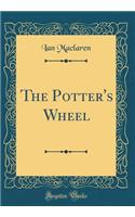 The Potter's Wheel (Classic Reprint)