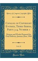 Catalog of Copyright Entries, Third Series, Parts 3-4, Number 1, Vol. 22: Dramas and Works Prepared for Oral Delivery, January-June, 1968 (Classic Reprint)