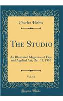 The Studio, Vol. 51: An Illustrated Magazine of Fine and Applied Art; Oct. 15, 1910 (Classic Reprint)