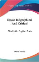 Essays Biographical And Critical: Chiefly On English Poets