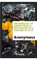 The message, an arrow from a bow drawn at a venture, pp. 3-47