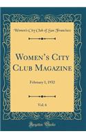 Womens City Club Magazine, Vol. 6: February 1, 1932 (Classic Reprint)