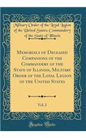 Memorials of Deceased Companions of the Commandery of the State of Illinois, Military Order of the Loyal Legion of the United States, Vol. 2 (Classic Reprint)