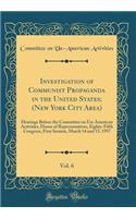 Investigation of Communist Propaganda in the United States; (New York City Area), Vol. 6: Hearings Before the Committee on Un-American Activities, House of Representatives, Eighty-Fifth Congress, First Session, March 14 and 15, 1957 (Classic Reprin