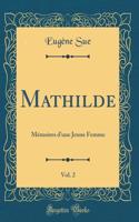 Mathilde, Vol. 2: Mémoires d'une Jeune Femme (Classic Reprint)