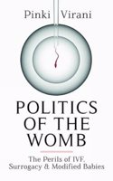 Politics of the Womb: The Perils of Ivf, Surrogacy and Modified Babies