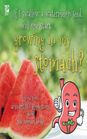 If I swallow a watermelon seed, will one start growing in my stomach?: World Book answers your questions about the human body(Answer Me This, World Book)