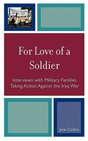 For Love of a Soldier: Interviews with Military Families Taking Action Against the Iraq War