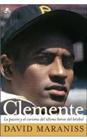 Clemente: La Pasión Y El Carisma del Último Héroe del Béisbol (the Passion and Grace of Baseball's Last Hero)(Atria Espanol)