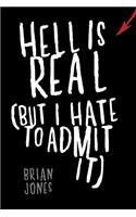 Hell Is Real (But I Hate to Admit It)