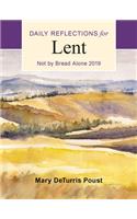 Not by Bread Alone: Daily Reflections for Lent 2019: Daily Reflections for Lent 2019