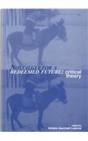 Nostalgia For A Redeemed Future: Critical Theory