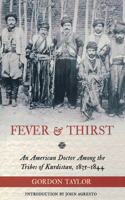 Fever & Thirst: An American Doctor Among the Tribes of Kurdistan, 1835-1844: An American Doctor Among the Tribes of Kurdistan, 1835-1844