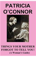 Things Your Mother Forgot to Tell You