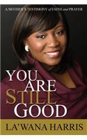 You Are Still Good: A Mother's Testimony of Faith and Prayer