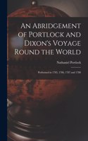 An Abridgement of Portlock and Dixon's Voyage Round the World [microform]