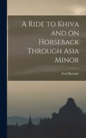 Ride to Khiva and on Horseback Through Asia Minor