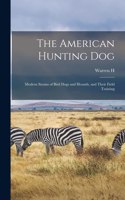 American Hunting dog; Modern Strains of Bird Dogs and Hounds, and Their Field Training