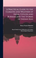 Practical Guide to the Climates and Weather of India, Ceylon and Burmah and the Storms of Indian Seas