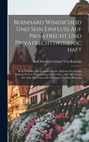 Bernhard Windscheid Und Sein Einfluss Auf Privatrecht Und Privatrechtswissenschaft: Rede Gehalten Am Geurtsfest Seiner Majestät Des Königs Wilhelm II Von Württemberg Am 25. Febr. 1907 Im Festsaal Der Aula Der Universität Tübingen Vo