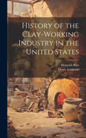 History of the Clay-Working Industry in the United States