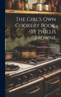 Girl's Own Cookery Book, By Phillis Browne