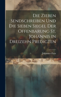 zieben Sendschreiben und die sieben Siegel der Offenbarung St. Johannis in dreizehn Predigten