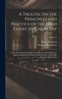 Treatise On the Principles and Practice of the High Court of Chancery