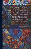 On Certain Symbols Used in the Decoration of Some Potsherds From Daphnae and Naukratis Now in the Museum of the University of Pennsylvania
