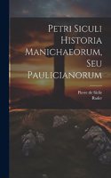 Petri Siculi Historia Manichaeorum, Seu Paulicianorum