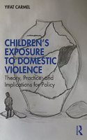 Children's Exposure to Domestic Violence: Theory, Practice, and Implications for Policy