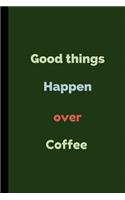 Good Things Happen Over Coffee