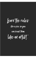 Learn The Rules Like A Pro, So You Can Break Them Like An Artist