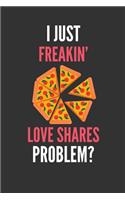 I Just Freakin' Love Shares: Funny Lined Notebook Journal 110 Pages Great Gift