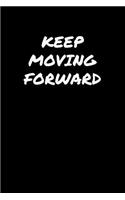 Keep Moving Forward: A soft cover blank lined journal to jot down ideas, memories, goals, and anything else that comes to mind.