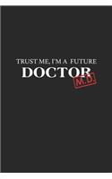 Trust Me, I'm a Future Doctor M.D.: Gift for Medical School Students and Doctors To Be, 120 Lined Pages, Journal, Diary, Notebook (6x9)