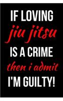 If Loving Jiu Jitsu Is A Crime Then I Admit I'm Guilty!