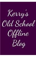 Kerry's Old School Offline Blog