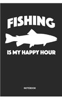 Fishing Is My Happy Hour Notebook